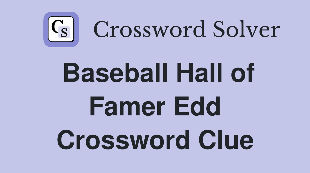 Baseball Hall of Famer Edd Crossword Clue Answers Crossword Solver